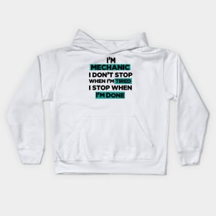 Im Mechanic I don't Stop when I'm Tired I Stop When I'm Done Kids Hoodie
